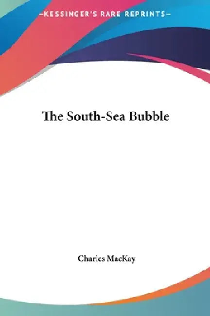 The South-Sea Bubble by Charles MacKay