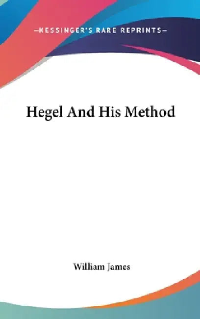 Hegel And His Method by William James