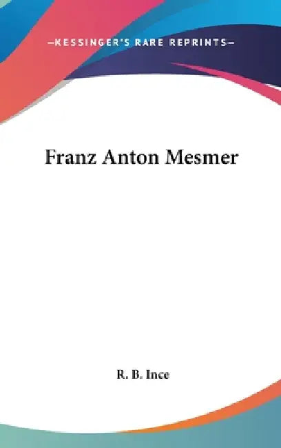 Franz Anton Mesmer by R. B. Ince