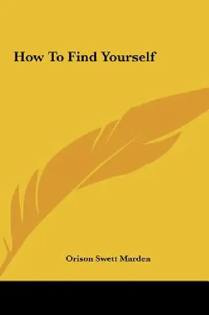 How To Find Yourself by Orison Swett Marden