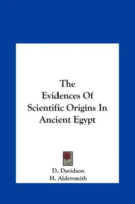 The Evidences Of Scientific Origins In Ancient Egypt by D. Davidson, H. Aldersmith