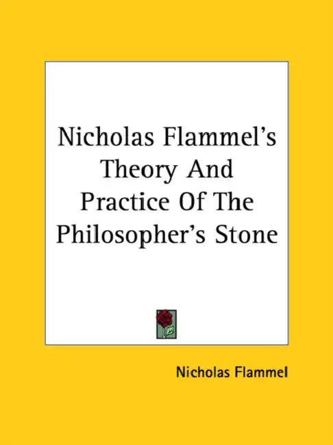 Nicholas Flammel's Theory And Practice Of The Philosopher's Stone by Nicholas Flammel
