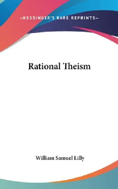 Rational Theism by William Samuel Lilly