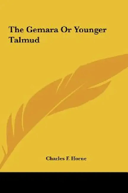 The Gemara Or Younger Talmud by Charles F. Horne