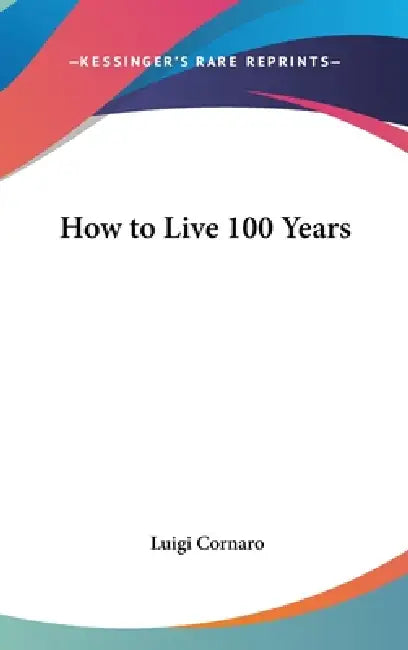 How to Live 100 Years by Luigi Cornaro