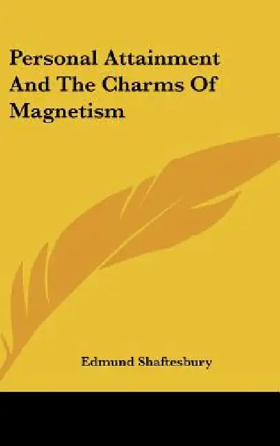 Personal Attainment And The Charms Of Magnetism by Edmund Shaftesbury