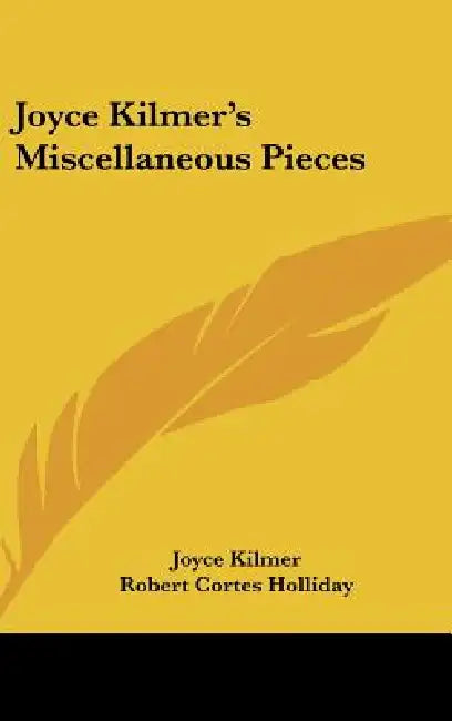 Joyce Kilmer's Miscellaneous Pieces by Joyce Kilmer, Robert Cortes Holliday