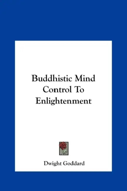 Buddhistic Mind Control To Enlightenment by Dwight Goddard