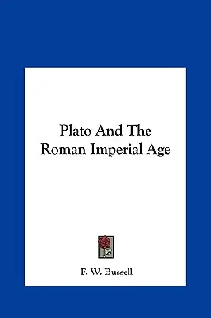 Plato And The Roman Imperial Age by F. W. Bussell