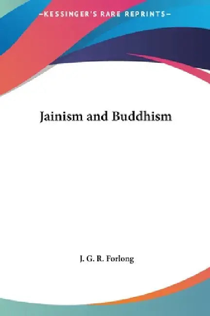 Jainism and Buddhism by J. G. R. Forlong