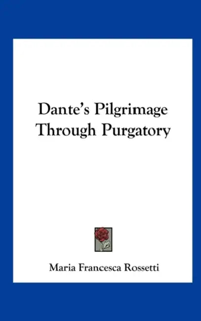 Dante's Pilgrimage Through Purgatory by Maria Francesca Rossetti