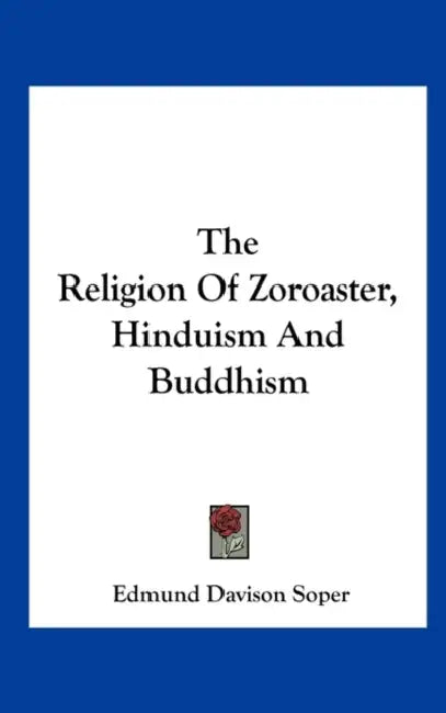 The Religion Of Zoroaster, Hinduism And Buddhism by Edmund Davison Soper