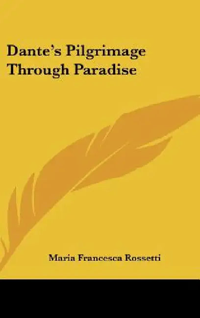 Dante's Pilgrimage Through Paradise by Maria Francesca Rossetti