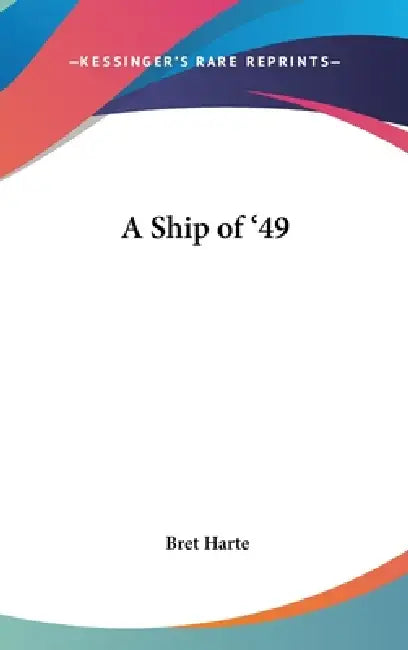 A Ship of '49 by Bret Harte