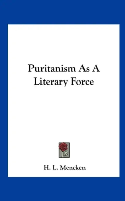 Puritanism As A Literary Force by H. L. Mencken