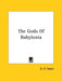 The Gods Of Babylonia by A. H. Sayce