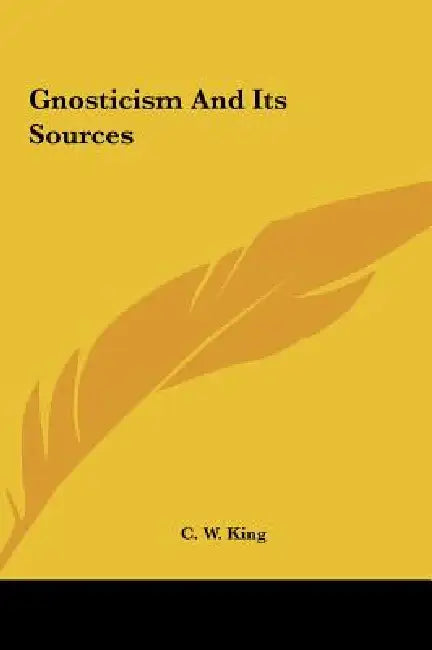 Gnosticism And Its Sources by C. W. King