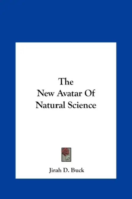 The New Avatar Of Natural Science by Jirah Dewey Buck
