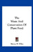 The Waste And Conservation Of Plant Food by Harvey W. Wiley