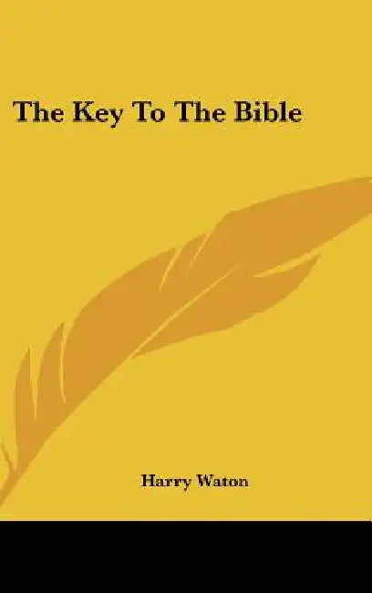 The Key To The Bible by Harry Waton