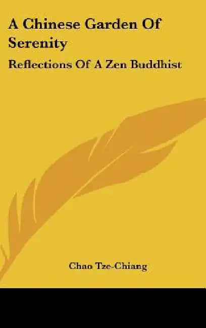 A Chinese Garden Of Serenity: Reflections Of A Zen Buddhist by Chao Tze-Chiang
