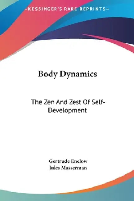 Body Dynamics: The Zen And Zest Of Self-Development by Gertrude Enelow, Jules Masserman