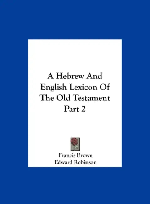 A Hebrew And English Lexicon Of The Old Testament Part 2 by Francis Brown, Edward Robinson