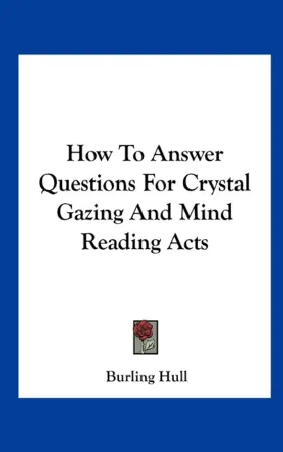 How To Answer Questions For Crystal Gazing And Mind Reading Acts by Burling Hull