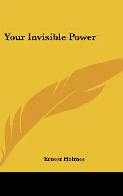 Your Invisible Power by Ernest Holmes