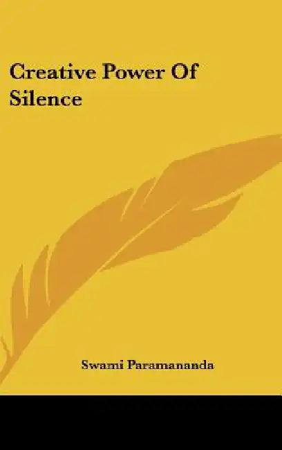 Creative Power Of Silence by Swami Paramananda