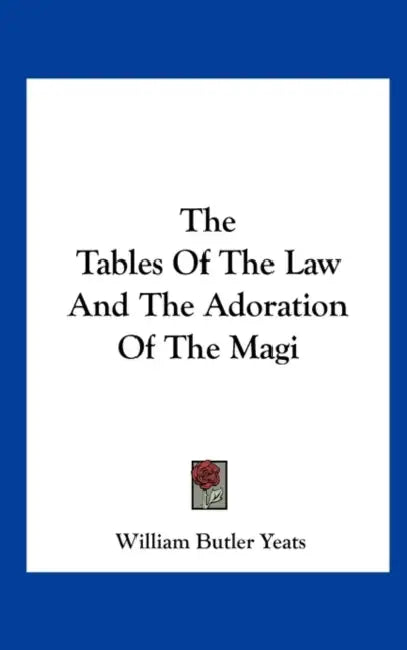 The Tables Of The Law And The Adoration Of The Magi by William Butler Yeats