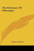 The Dictionary Of Philosophy by Dagobert D. Runes