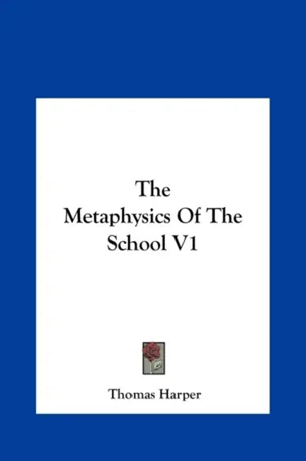 The Metaphysics of the School V1 by Thomas Harper
