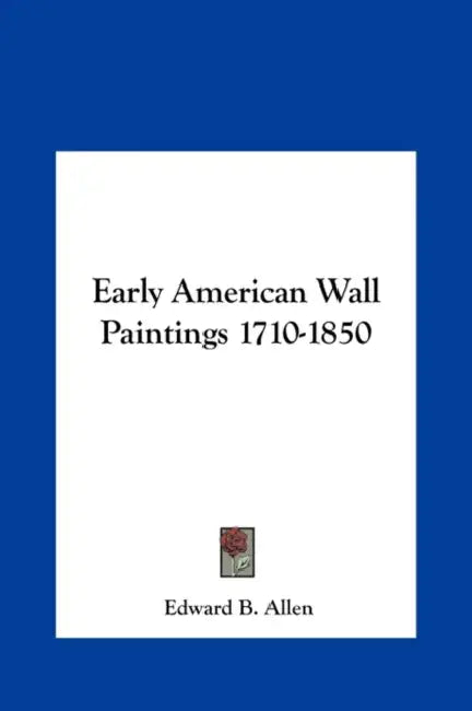 Early American Wall Paintings 1710-1850 by Edward B. Allen