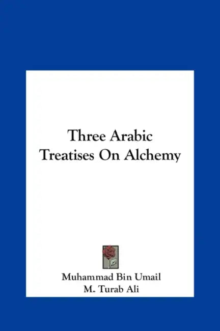 Three Arabic Treatises On Alchemy by Muhammad Bin Umail, M. Turab Ali
