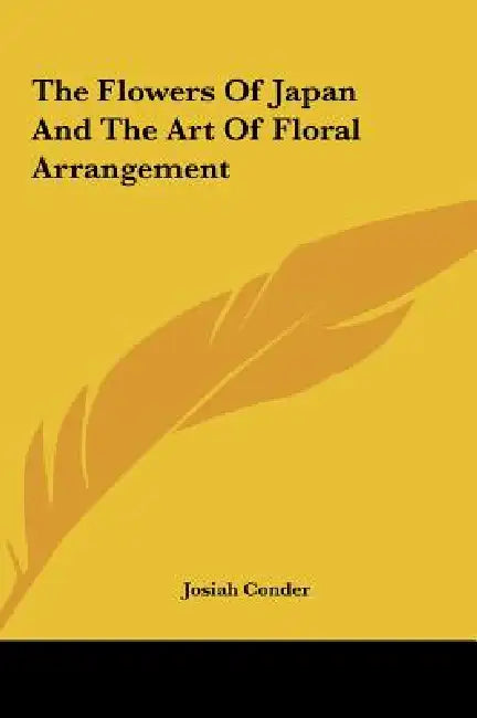 The Flowers of Japan and the Art of Floral Arrangement by Josiah Conder