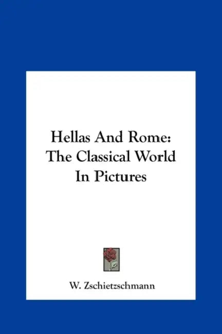 Hellas And Rome: The Classical World In Pictures by W. Zschietzschmann