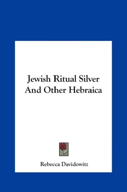 Jewish Ritual Silver And Other Hebraica by Rebecca Davidowitz