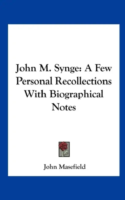 John M. Synge: A Few Personal Recollections With Biographical Notes by John Masefield