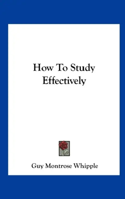 How To Study Effectively by Guy Montrose Whipple