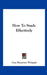 How To Study Effectively by Guy Montrose Whipple