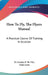 How To Fly, The Flyers Manual: A Practical Course Of Training In Aviation by D. Gordon E. Re Vley, Glad Lewis