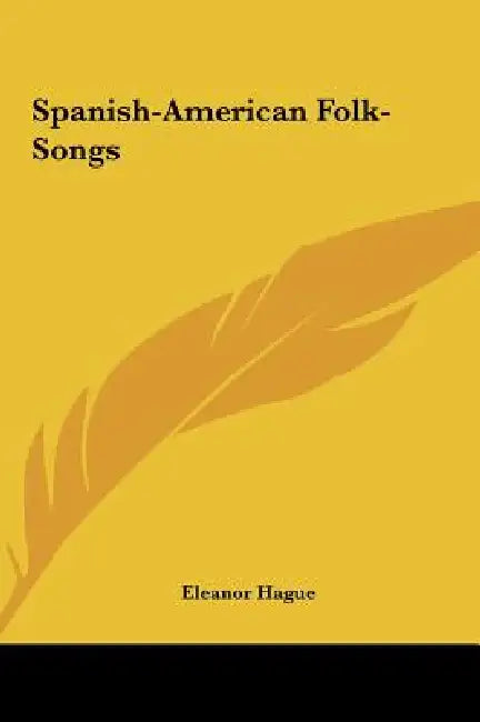 Spanish-American Folk-Songs by Eleanor Hague