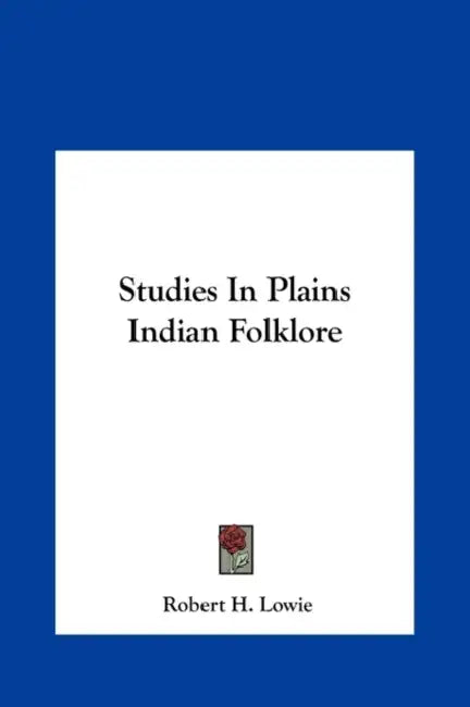 Studies In Plains Indian Folklore by Robert H. Lowie
