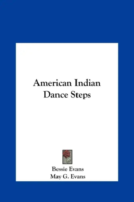 American Indian Dance Steps by Bessie Evans, May G. Evans, Frederick Webb Hodge