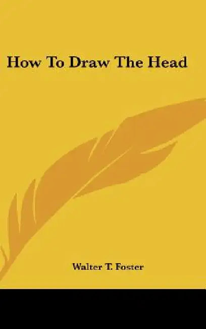 How To Draw The Head by Walter T. Foster