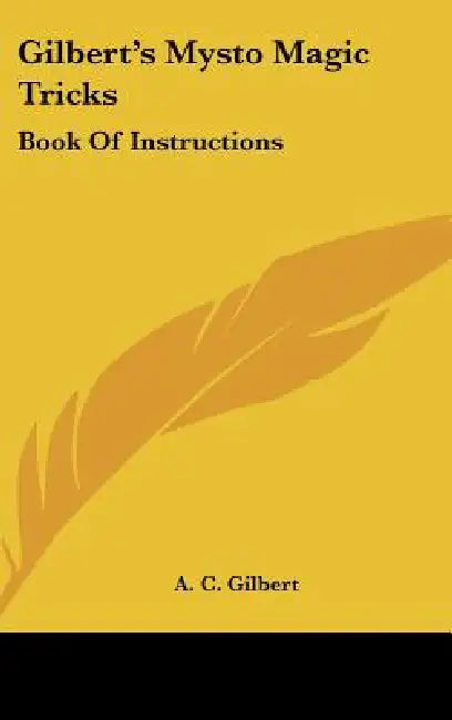 Gilbert's Mysto Magic Tricks: Book Of Instructions by A. C. Gilbert