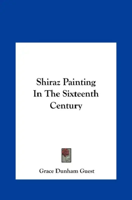 Shiraz Painting In The Sixteenth Century by Grace Dunham Guest
