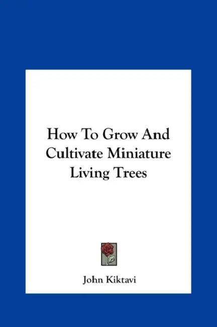 How To Grow And Cultivate Miniature Living Trees by John Kiktavi