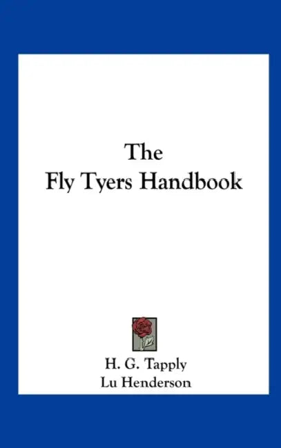 The Fly Tyers Handbook by H. G. Tapply, Lu Henderson